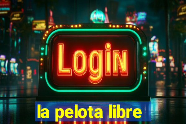 la pelota libre